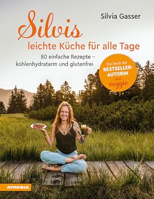 Silvis leichte Küche für alle Tage 80 einfache Rezepte - kohlenhydratarm und glutenfrei