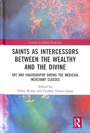 Imagen del vendedor de Saints as Intercessors between the Wealthy and the Divine : Art and Hagiography Among the Medieval Merchant Classes a la venta por GreatBookPricesUK