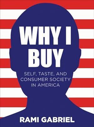 Immagine del venditore per Why I Buy : Self, Taste, and Consumer Society in America venduto da GreatBookPricesUK