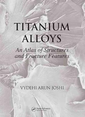 Immagine del venditore per Titanium Alloys : An Atlas of Structures And Fracture Features venduto da GreatBookPricesUK