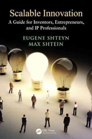 Seller image for Scalable Innovation : A Guide for Inventors, Entrepreneurs, and IP Professionals for sale by GreatBookPricesUK