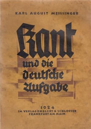 Kant und die deutsche Aufgabe. Eine Handreichung zu Kants 200. Geburtstage von K. A. Meissinger.