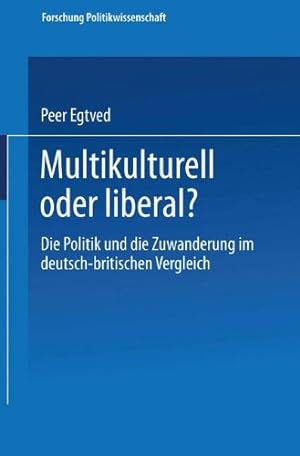 Seller image for Multikulturell oder liberal?: Die Politik und die Zuwanderung im deutsch-britischen Vergleich (Forschung Politik (147)) (German Edition) [Paperback ] for sale by booksXpress