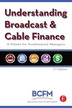Imagen del vendedor de Understanding Broadcast and Cable Finance : A Primer for the Non-financial Manager a la venta por GreatBookPricesUK