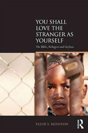 Seller image for You Shall Love the Stranger As Yourself : The Bible, Refugees and Asylum for sale by GreatBookPricesUK