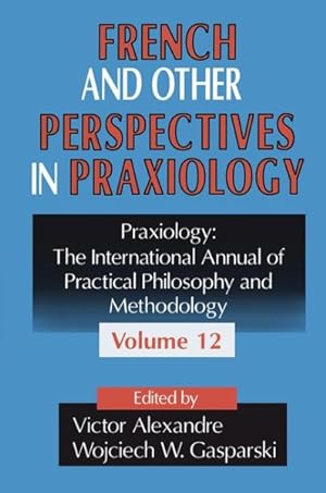 Image du vendeur pour French And Other Perspectives In Praxiology : The International Annual Of Practical Philosophy And Methodology mis en vente par GreatBookPricesUK