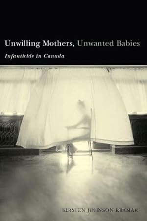 Immagine del venditore per Unwilling Mothers, Unwanted Babies : Infanticide in Canada venduto da GreatBookPricesUK