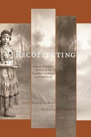 Image du vendeur pour Recollecting : Lives of Aboriginal Women of the Canadian Northwest and Borderlands mis en vente par GreatBookPricesUK