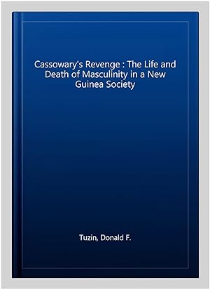 Image du vendeur pour Cassowary's Revenge : The Life and Death of Masculinity in a New Guinea Society mis en vente par GreatBookPricesUK