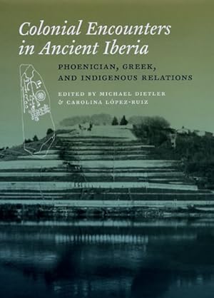 Imagen del vendedor de Colonial Encounters in Ancient Iberia : Phoenician, Greek, and Indigenous Relations a la venta por GreatBookPricesUK