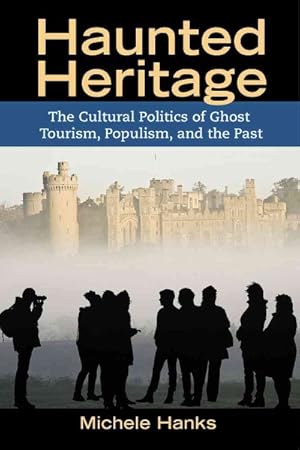 Image du vendeur pour Haunted Heritage : The Cultural Politics of Ghost Tourism, Populism, and the Past mis en vente par GreatBookPricesUK