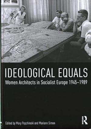 Image du vendeur pour Ideological Equals : Women Architects in Socialist Europe 1945-1989 mis en vente par GreatBookPricesUK