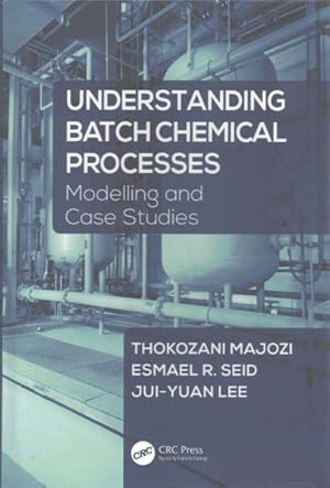 Bild des Verkufers fr Understanding Batch Chemical Processes : Modelling and Case Studies zum Verkauf von GreatBookPricesUK