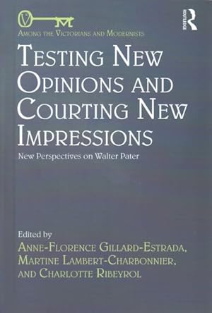 Bild des Verkufers fr Testing New Opinions and Courting New Impressions : New Perspectives on Walter Pater zum Verkauf von GreatBookPricesUK