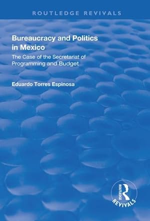Seller image for Bureaucracy and Politics in Mexico : The Case of the Secretariat of Programming and Budget for sale by GreatBookPricesUK