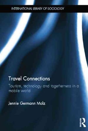 Seller image for Travel Connections : Tourism, technology and togetherness in a mobile world for sale by GreatBookPricesUK