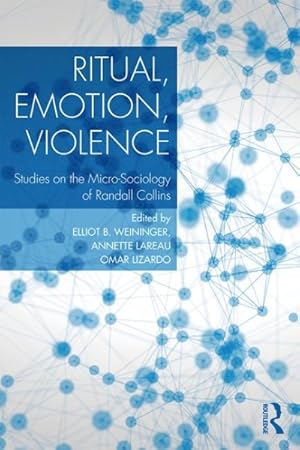 Image du vendeur pour Ritual, Emotion, Violence : Studies on the Micro-sociology of Randall Collins mis en vente par GreatBookPricesUK