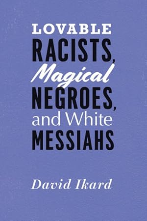 Seller image for Lovable Racists, Magical Negroes, and White Messiahs for sale by GreatBookPricesUK