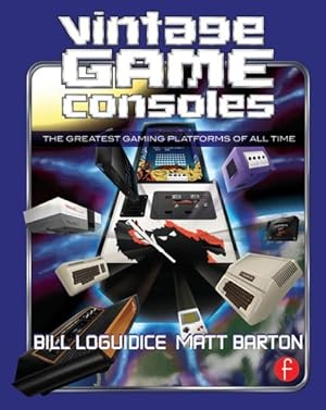 Image du vendeur pour Vintage Game Consoles : An Inside Look at Apple, Atari, Commodore, Nintendo, and the Greatest Gaming Platforms of All Time mis en vente par GreatBookPricesUK