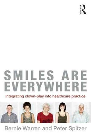 Bild des Verkufers fr Smiles Are Everywhere : Integrating Clown-Play into Healthcare Practice zum Verkauf von GreatBookPricesUK