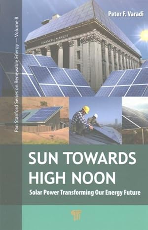 Seller image for Sun Towards High Noon : Solar Power Transforming Our Energy Future for sale by GreatBookPricesUK