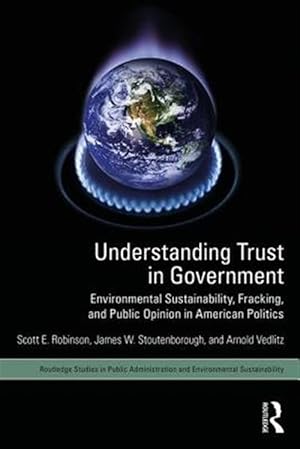 Seller image for Understanding Trust in Government : Environmental Sustainability, Fracking, and Public Opinion in American Politics for sale by GreatBookPricesUK