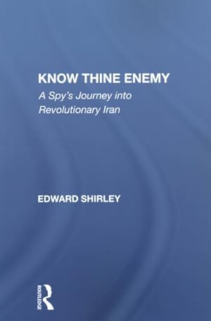 Imagen del vendedor de Know Thine Enemy : A Spy's Journey into Revolutionary Iran a la venta por GreatBookPricesUK