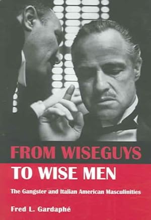 Immagine del venditore per From Wise Guys To Wise Men : The Gangster And Italian American Masculinities venduto da GreatBookPricesUK