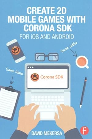 Imagen del vendedor de Create 2D Mobile Games With Corona SDK : For iOS and Android a la venta por GreatBookPricesUK