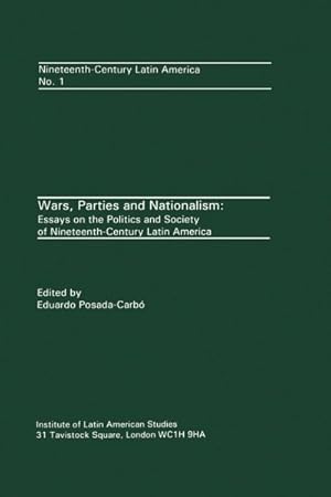 Seller image for Wars, Parties and Nationalism : Essays on the Politics and Society of Nineteenth-Century Latin America for sale by GreatBookPricesUK