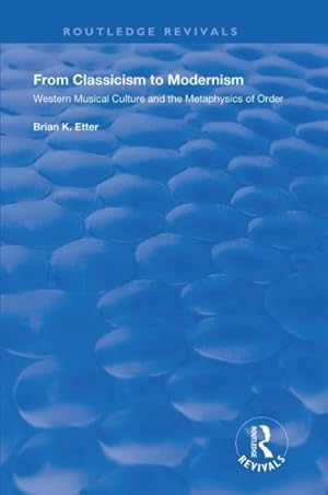 Imagen del vendedor de From Classicism to Modernism : Western Musical Culture and the Metaphysics of Order a la venta por GreatBookPricesUK