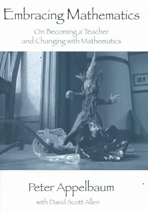 Immagine del venditore per Embracing Mathematics : On Becoming a Teacher and Changing With Mathematics venduto da GreatBookPricesUK