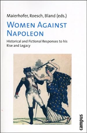 Immagine del venditore per Women Against Napoleon : Historical and Fictional Responses to His Rise and Legacy venduto da GreatBookPricesUK