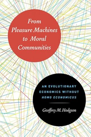 Seller image for From Pleasure Machines to Moral Communities : An Evolutionary Economics Without Homo Economicus for sale by GreatBookPricesUK