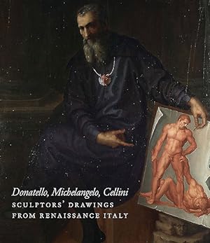 Image du vendeur pour Donatello, Michelangelo, Cellini : Sculptors' Drawings from Renaissance Italy mis en vente par GreatBookPricesUK