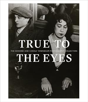 Bild des Verkufers fr True to the Eyes : The Howard and Carole Tanenbaum Photography Collection zum Verkauf von GreatBookPricesUK
