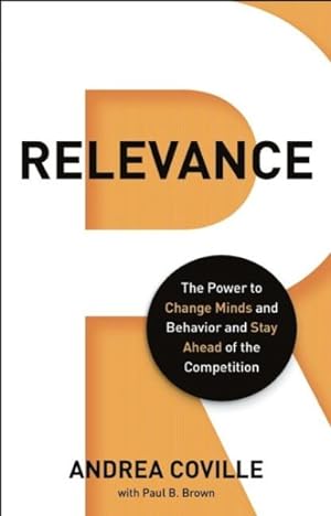Seller image for Relevance : The Power to Change Minds and Behavior -- and Keep You Ahead of the Competition for sale by GreatBookPricesUK