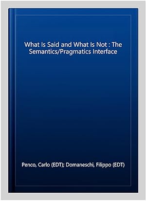 Seller image for What Is Said and What Is Not : The Semantics/Pragmatics Interface for sale by GreatBookPricesUK