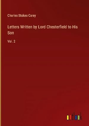 Bild des Verkufers fr Letters Written by Lord Chesterfield to His Son : Vol. 2 zum Verkauf von AHA-BUCH GmbH