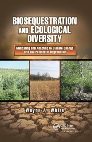 Seller image for Biosequestration and Ecological Diversity : Mitigating and Adapting to Climate Change and Environmental Degradation for sale by GreatBookPricesUK