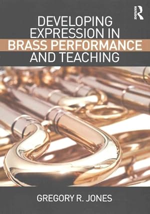 Seller image for Developing Expression in Brass Performance and Teaching for sale by GreatBookPricesUK
