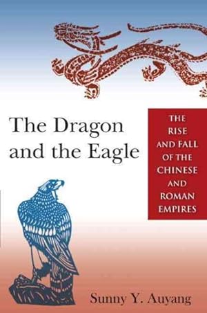 Imagen del vendedor de Dragon and the Eagle : The Rise and Fall of the Chinese and Roman Empires a la venta por GreatBookPricesUK