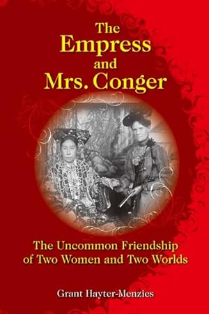 Bild des Verkufers fr Empress and Mrs. Conger : The Uncommon Friendship of Two Women and Two Worlds zum Verkauf von GreatBookPricesUK