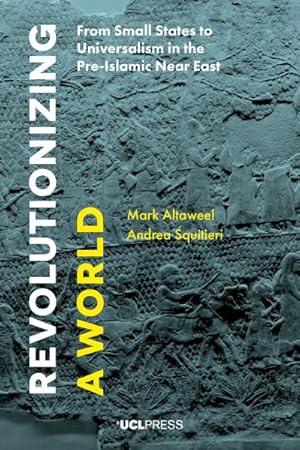 Immagine del venditore per Revolutionizing a World : From Small States to Universalism in the Pre-Islamic Near East venduto da GreatBookPricesUK