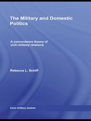 Imagen del vendedor de Military and Domestic Politics : A Concordance Theory of Civil-military Relations a la venta por GreatBookPricesUK