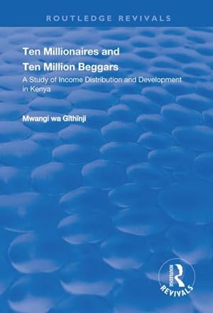 Seller image for Ten Millionaires and Ten Million Beggars : A Study of Income Distribution and Development in Kenya for sale by GreatBookPricesUK