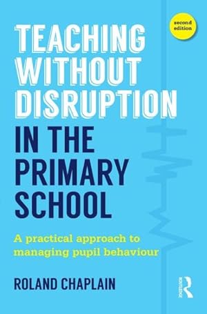 Seller image for Teaching Without Disruption in the Primary School : A Practical Approach to Managing Pupil Behaviour for sale by GreatBookPricesUK