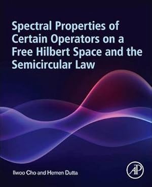 Seller image for Spectral Properties of Certain Operators on a Free Hilbert Space and the Semicircular Law for sale by AHA-BUCH GmbH