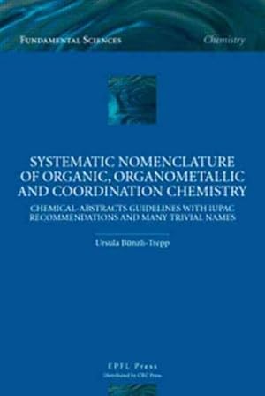 Immagine del venditore per Systematic Nomenclature of Organic,organometallic and Coordination Chemistry : Chemical Abstracts Guidelines and Iupac Recommendations and Many Trivial Names venduto da GreatBookPricesUK