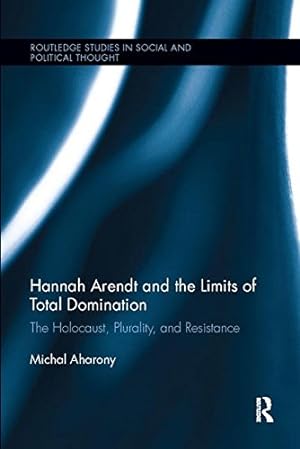Seller image for Hannah Arendt and the Limits of Total Domination: The Holocaust, Plurality, and Resistance (Routledge Studies in Social and Political Thought) by Aharony, Michal [Paperback ] for sale by booksXpress